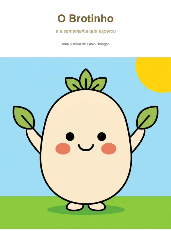 Capa do livro O Brotinho e a Sementinha que Esperou: o Brotinho de braços abertos sob um sol amarelo